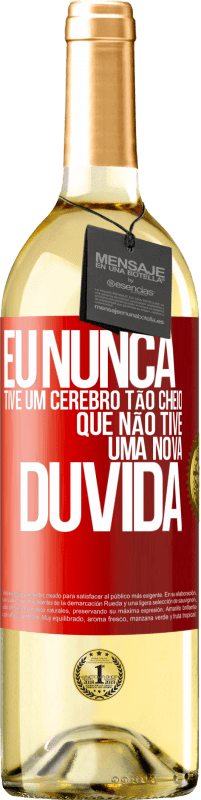 29,95 € Envio grátis | Vinho branco Edição WHITE Eu nunca tive um cérebro tão cheio que não tive uma nova dúvida Etiqueta Vermelha. Etiqueta personalizável Vinho jovem Colheita 2024 Verdejo