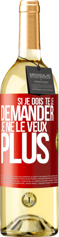 29,95 € Envoi gratuit | Vin blanc Édition WHITE Si je dois te le demander, je ne le veux plus Étiquette Rouge. Étiquette personnalisable Vin jeune Récolte 2024 Verdejo