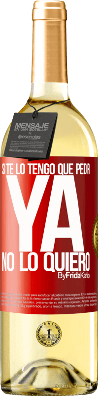 29,95 € Envío gratis | Vino Blanco Edición WHITE Si te lo tengo que pedir, ya no lo quiero Etiqueta Roja. Etiqueta personalizable Vino joven Cosecha 2024 Verdejo