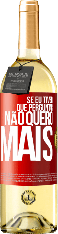 29,95 € Envio grátis | Vinho branco Edição WHITE Se eu tiver que perguntar, não quero mais Etiqueta Vermelha. Etiqueta personalizável Vinho jovem Colheita 2024 Verdejo