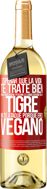 29,95 € Envío gratis | Vino Blanco Edición WHITE Esperar que la vida te trate bien porque eres buena persona es como esperar que un tigre no te ataque porque eres vegano Etiqueta Roja. Etiqueta personalizable Vino joven Cosecha 2024 Verdejo