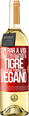 29,95 € Envio grátis | Vinho branco Edição WHITE Esperar a vida te tratar bem porque você é uma boa pessoa é como esperar que um tigre não o ataque porque você é vegano Etiqueta Vermelha. Etiqueta personalizável Vinho jovem Colheita 2025 Verdejo