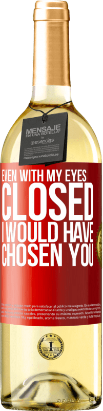 29,95 € Free Shipping | White Wine WHITE Edition Even with my eyes closed I would have chosen you Red Label. Customizable label Young wine Harvest 2023 Verdejo