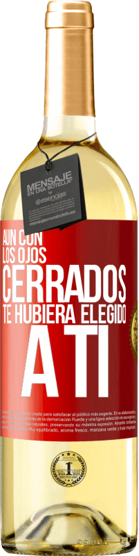 29,95 € Envío gratis | Vino Blanco Edición WHITE Aún con los ojos cerrados te hubiera elegido a ti Etiqueta Roja. Etiqueta personalizable Vino joven Cosecha 2024 Verdejo