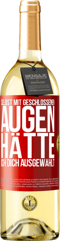 29,95 € Kostenloser Versand | Weißwein WHITE Ausgabe Selbst mit geschlossenen Augen hätte ich dich ausgewählt Rote Markierung. Anpassbares Etikett Junger Wein Ernte 2024 Verdejo