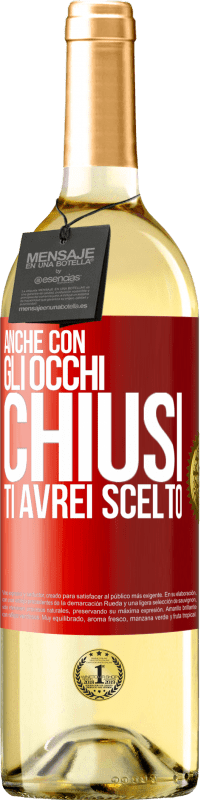 29,95 € Spedizione Gratuita | Vino bianco Edizione WHITE Anche con gli occhi chiusi ti avrei scelto Etichetta Rossa. Etichetta personalizzabile Vino giovane Raccogliere 2024 Verdejo