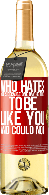 29,95 € Free Shipping | White Wine WHITE Edition Who hates you is because one day he tried to be like you and could not Red Label. Customizable label Young wine Harvest 2024 Verdejo