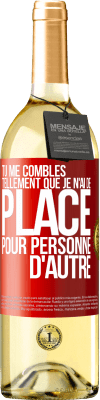 29,95 € Envoi gratuit | Vin blanc Édition WHITE Tu me combles tellement que je n'ai de place pour personne d'autre Étiquette Rouge. Étiquette personnalisable Vin jeune Récolte 2025 Verdejo