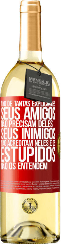 29,95 € Envio grátis | Vinho branco Edição WHITE Não dê tantas explicações. Seus amigos não precisam deles, seus inimigos não acreditam neles e os estúpidos não os entendem Etiqueta Vermelha. Etiqueta personalizável Vinho jovem Colheita 2024 Verdejo