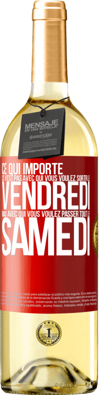 29,95 € Envoi gratuit | Vin blanc Édition WHITE Ce qui importe ce n'est pas avec qui vous voulez sortir le vendredi mais avec qui vous voulez passer tout le samedi Étiquette Rouge. Étiquette personnalisable Vin jeune Récolte 2024 Verdejo