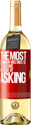 29,95 € 免费送货 | 白葡萄酒 WHITE版 最常见的错误是假设而不是问 红色标签. 可自定义的标签 青年酒 收成 2025 Verdejo