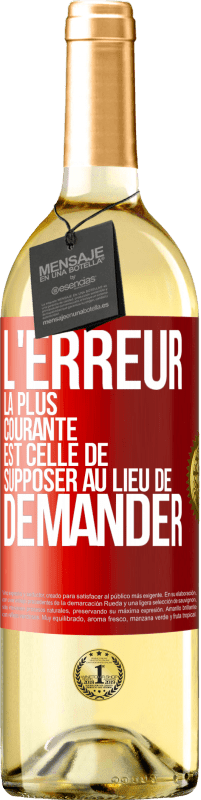 29,95 € Envoi gratuit | Vin blanc Édition WHITE L'erreur la plus courante est celle de supposer au lieu de demander Étiquette Rouge. Étiquette personnalisable Vin jeune Récolte 2024 Verdejo