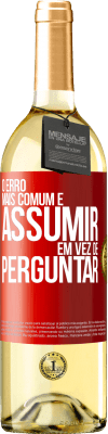 29,95 € Envio grátis | Vinho branco Edição WHITE O erro mais comum é assumir, em vez de perguntar Etiqueta Vermelha. Etiqueta personalizável Vinho jovem Colheita 2025 Verdejo