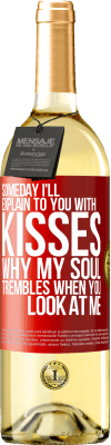 29,95 € Free Shipping | White Wine WHITE Edition Someday I'll explain to you with kisses why my soul trembles when you look at me Red Label. Customizable label Young wine Harvest 2024 Verdejo