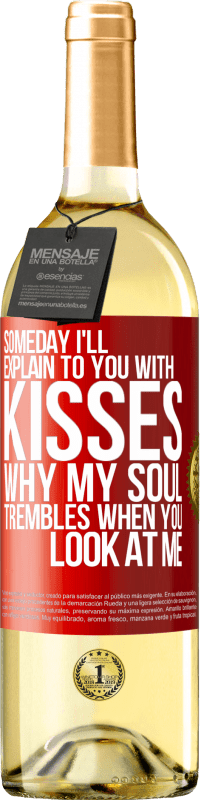 29,95 € Free Shipping | White Wine WHITE Edition Someday I'll explain to you with kisses why my soul trembles when you look at me Red Label. Customizable label Young wine Harvest 2023 Verdejo