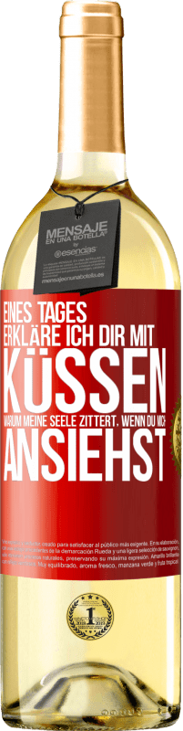 29,95 € Kostenloser Versand | Weißwein WHITE Ausgabe Eines Tages erkläre ich dir mit Küssen, warum meine Seele zittert, wenn du mich ansiehst Rote Markierung. Anpassbares Etikett Junger Wein Ernte 2024 Verdejo