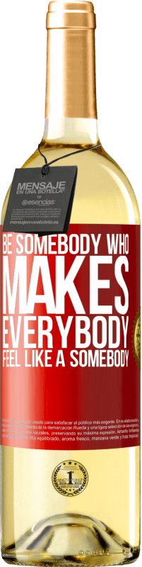 29,95 € Бесплатная доставка | Белое вино Издание WHITE Be somebody who makes everybody feel like a somebody Красная метка. Настраиваемая этикетка Молодое вино Урожай 2025 Verdejo