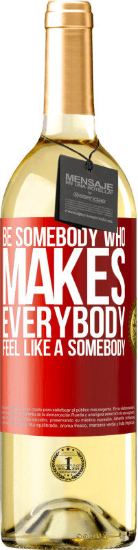 29,95 € Envoi gratuit | Vin blanc Édition WHITE Be somebody who makes everybody feel like a somebody Étiquette Rouge. Étiquette personnalisable Vin jeune Récolte 2023 Verdejo