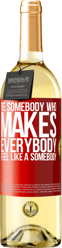 29,95 € Kostenloser Versand | Weißwein WHITE Ausgabe Be somebody who makes everybody feel like a somebody Rote Markierung. Anpassbares Etikett Junger Wein Ernte 2023 Verdejo