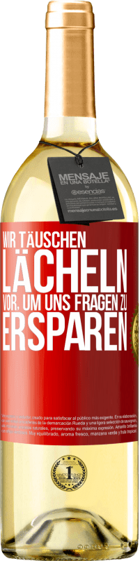 29,95 € Kostenloser Versand | Weißwein WHITE Ausgabe Wir täuschen Lächeln vor, um uns Fragen zu ersparen Rote Markierung. Anpassbares Etikett Junger Wein Ernte 2024 Verdejo