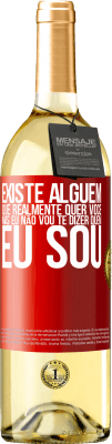 29,95 € Envio grátis | Vinho branco Edição WHITE Existe alguém que realmente quer você, mas eu não vou te dizer quem eu sou Etiqueta Vermelha. Etiqueta personalizável Vinho jovem Colheita 2023 Verdejo