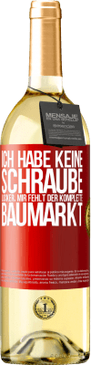 29,95 € Kostenloser Versand | Weißwein WHITE Ausgabe Ich habe keine Schraube locker, mir fehlt der komplette Baumarkt Rote Markierung. Anpassbares Etikett Junger Wein Ernte 2025 Verdejo