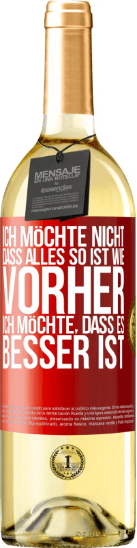 29,95 € Kostenloser Versand | Weißwein WHITE Ausgabe Ich möchte nicht, dass alles so ist wie vorher, ich möchte, dass es besser ist Rote Markierung. Anpassbares Etikett Junger Wein Ernte 2024 Verdejo