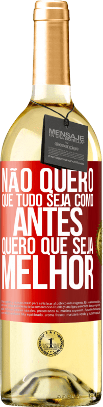 29,95 € Envio grátis | Vinho branco Edição WHITE Não quero que tudo seja como antes, quero que seja melhor Etiqueta Vermelha. Etiqueta personalizável Vinho jovem Colheita 2024 Verdejo