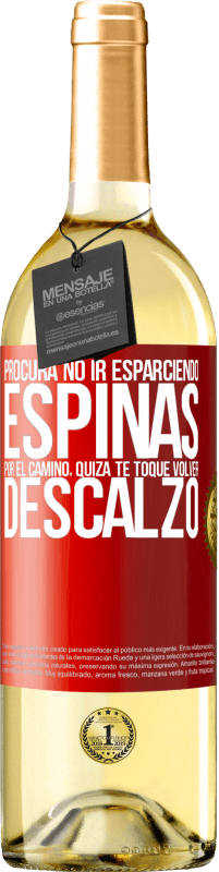 29,95 € Envío gratis | Vino Blanco Edición WHITE Procura no ir esparciendo espinas por el camino, quizá te toque volver descalzo Etiqueta Roja. Etiqueta personalizable Vino joven Cosecha 2024 Verdejo