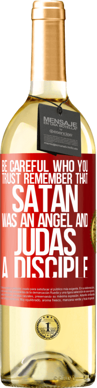 29,95 € Free Shipping | White Wine WHITE Edition Be careful who you trust. Remember that Satan was an angel and Judas a disciple Red Label. Customizable label Young wine Harvest 2023 Verdejo