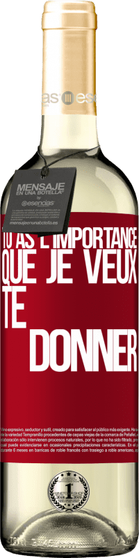 29,95 € Envoi gratuit | Vin blanc Édition WHITE Tu as l'importance que je veux te donner Étiquette Rouge. Étiquette personnalisable Vin jeune Récolte 2025 Verdejo