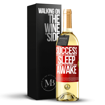 «Success does not depend on how many hours you sleep, but on what you do while you are awake» WHITE Edition