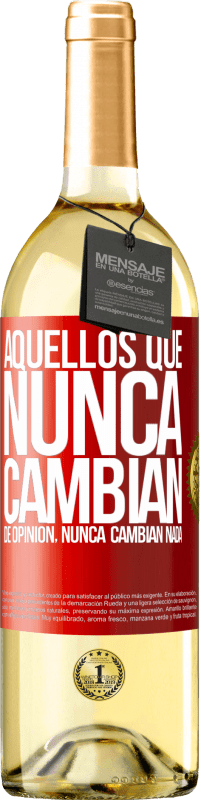 29,95 € Envío gratis | Vino Blanco Edición WHITE Aquellos que nunca cambian de opinión, nunca cambian nada Etiqueta Roja. Etiqueta personalizable Vino joven Cosecha 2024 Verdejo