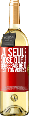 29,95 € Envoi gratuit | Vin blanc Édition WHITE La seule chose que je changerais de toi c'est ton adresse Étiquette Rouge. Étiquette personnalisable Vin jeune Récolte 2024 Verdejo