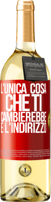 29,95 € Spedizione Gratuita | Vino bianco Edizione WHITE L'unica cosa che ti cambierebbe è l'indirizzo Etichetta Rossa. Etichetta personalizzabile Vino giovane Raccogliere 2023 Verdejo