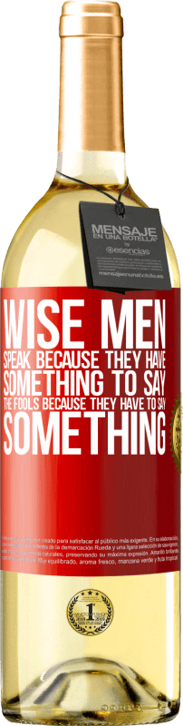 29,95 € Free Shipping | White Wine WHITE Edition Wise men speak because they have something to say the fools because they have to say something Red Label. Customizable label Young wine Harvest 2024 Verdejo