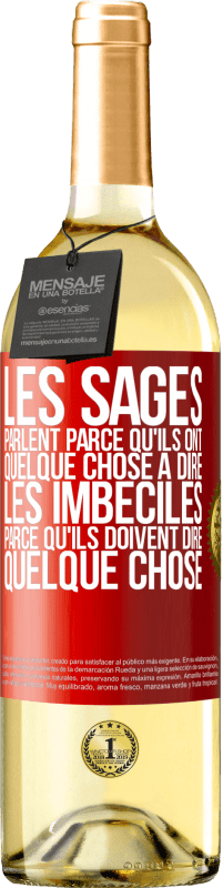 29,95 € Envoi gratuit | Vin blanc Édition WHITE Les sages parlent parce qu'ils ont quelque chose à dire, les imbéciles parce qu'ils doivent dire quelque chose Étiquette Rouge. Étiquette personnalisable Vin jeune Récolte 2024 Verdejo