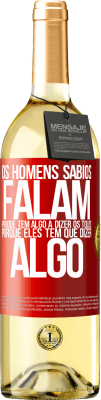 29,95 € Envio grátis | Vinho branco Edição WHITE Os homens sábios falam porque têm algo a dizer os tolos, porque eles têm que dizer algo Etiqueta Vermelha. Etiqueta personalizável Vinho jovem Colheita 2024 Verdejo