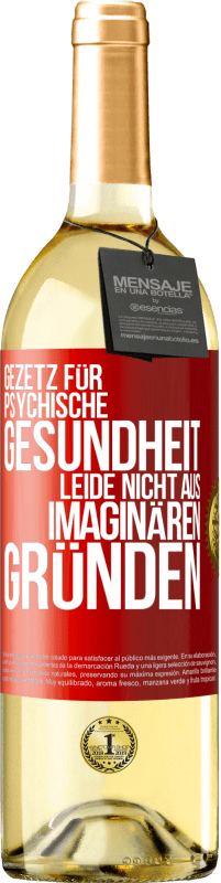 29,95 € Kostenloser Versand | Weißwein WHITE Ausgabe Gezetz für psychische Gesundheit: Leide nicht aus imaginären Gründen Rote Markierung. Anpassbares Etikett Junger Wein Ernte 2024 Verdejo