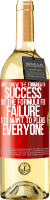 29,95 € Free Shipping | White Wine WHITE Edition I don't know the formula for success, but the formula for failure is to want to please everyone Red Label. Customizable label Young wine Harvest 2024 Verdejo