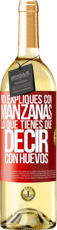 29,95 € Envío gratis | Vino Blanco Edición WHITE No expliques con manzanas lo que tienes que decir con huevos Etiqueta Roja. Etiqueta personalizable Vino joven Cosecha 2024 Verdejo