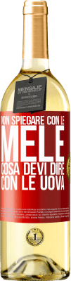 29,95 € Spedizione Gratuita | Vino bianco Edizione WHITE Non spiegare con le mele cosa devi dire con le uova Etichetta Rossa. Etichetta personalizzabile Vino giovane Raccogliere 2024 Verdejo