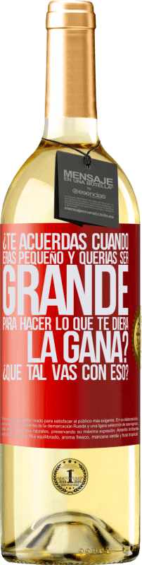 29,95 € Envío gratis | Vino Blanco Edición WHITE ¿Te acuerdas cuando eras pequeño y querías ser grande para hacer lo que te diera la gana? ¿Qué tal vas con eso? Etiqueta Roja. Etiqueta personalizable Vino joven Cosecha 2024 Verdejo