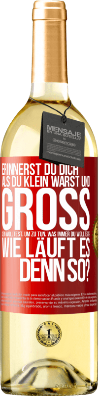 29,95 € Kostenloser Versand | Weißwein WHITE Ausgabe Erinnerst du dich, als du klein warst und groß sein wolltest, um zu tun, was immer du wolltest? Wie läuft es denn so? Rote Markierung. Anpassbares Etikett Junger Wein Ernte 2024 Verdejo