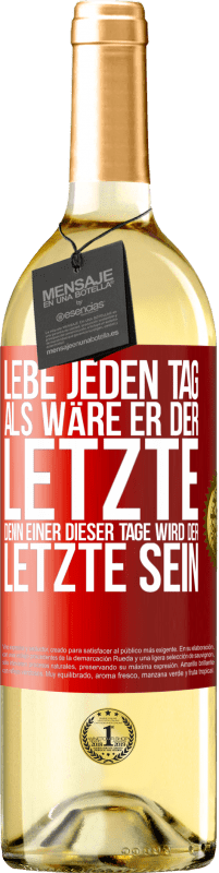 29,95 € Kostenloser Versand | Weißwein WHITE Ausgabe Lebe jeden Tag, als wäre er der Letzte, denn einer dieser Tage wird der Letzte sein Rote Markierung. Anpassbares Etikett Junger Wein Ernte 2024 Verdejo