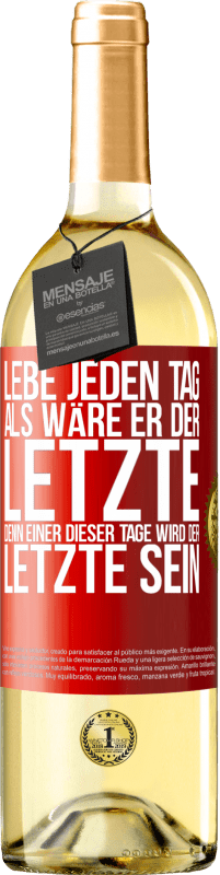 29,95 € Kostenloser Versand | Weißwein WHITE Ausgabe Lebe jeden Tag, als wäre er der Letzte, denn einer dieser Tage wird der Letzte sein Rote Markierung. Anpassbares Etikett Junger Wein Ernte 2025 Verdejo