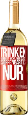 29,95 € Kostenloser Versand | Weißwein WHITE Ausgabe Trinken verändert nicht, wer du bist, es offenbart es nur Rote Markierung. Anpassbares Etikett Junger Wein Ernte 2025 Verdejo
