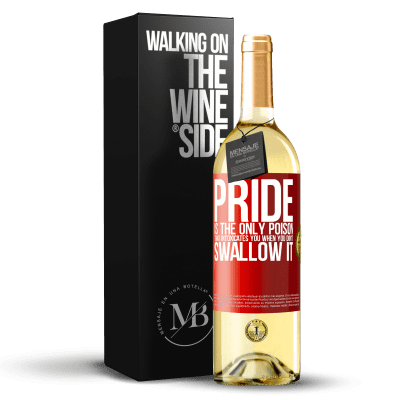 «Pride is the only poison that intoxicates you when you don't swallow it» WHITE Edition