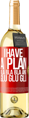 29,95 € Free Shipping | White Wine WHITE Edition I have a plan: Bla Bla Bla and Glu Glu Glu Red Label. Customizable label Young wine Harvest 2025 Verdejo