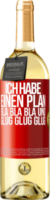 29,95 € Kostenloser Versand | Weißwein WHITE Ausgabe Ich habe einen plan: Bla Bla Bla und Glug Glug Glug Rote Markierung. Anpassbares Etikett Junger Wein Ernte 2025 Verdejo